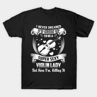 I never Dreamed i'd grow up to be a super cool violin lady T-Shirt